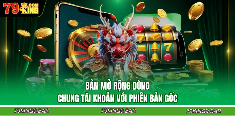 Bản mở rộng dùng chung tài khoản với phiên bản gốc