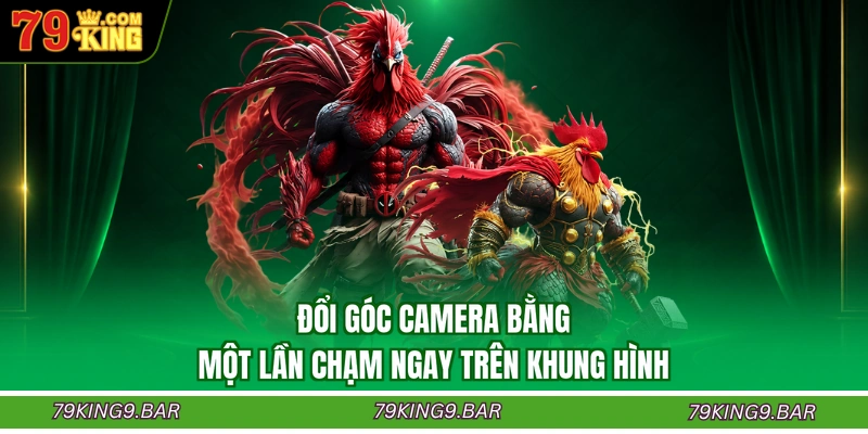 Đổi góc camera bằng một lần chạm ngay trên khung hình