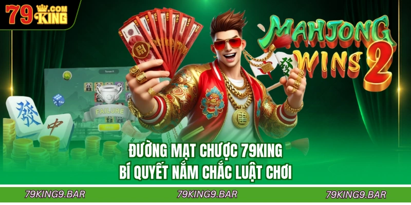 Đường Mạt Chược 79KING - Bí Quyết Nắm Chắc Luật Chơi