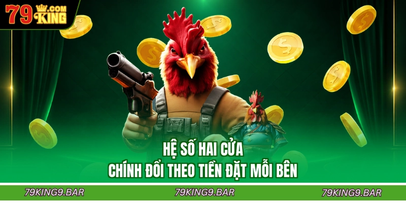 Hệ số hai cửa chính đổi theo tiền đặt mỗi bên