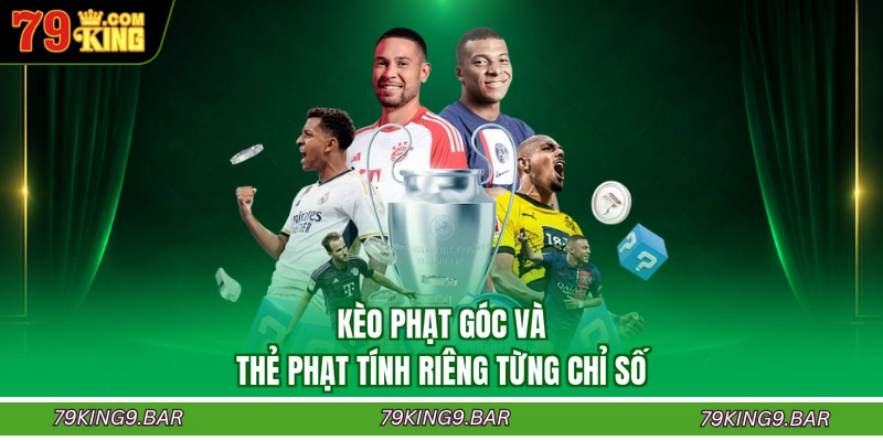 Kèo phạt góc và thẻ phạt tính riêng từng chỉ số