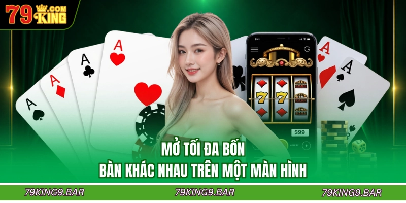 Mở tối đa bốn bàn khác nhau trên một màn hình