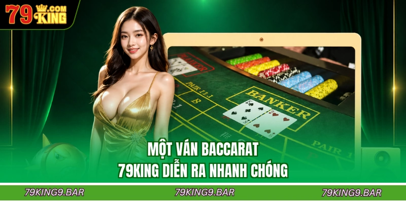 Một ván baccarat 79KING diễn ra nhanh chóng