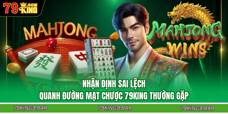 Nhận định sai lệch quanh đường mạt chược 79KING thường gặp