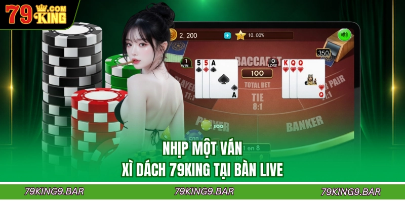 Nhịp một ván xì dách 79KING tại bàn live