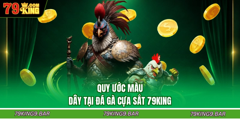 Quy ước màu dây tại đá gà cựa sắt 79KING