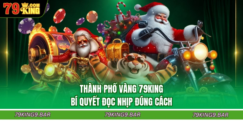 Thành Phố Vàng 79KING - Bí Quyết Đọc Nhịp Đúng Cách