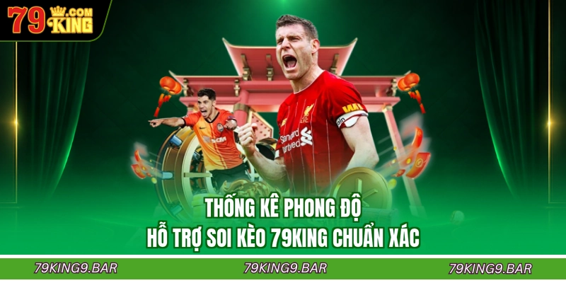 Thống kê phong độ hỗ trợ soi kèo 79KING chuẩn xác