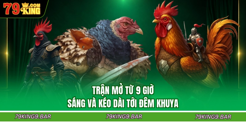 Trận mở từ 9 giờ sáng và kéo dài tới đêm khuya