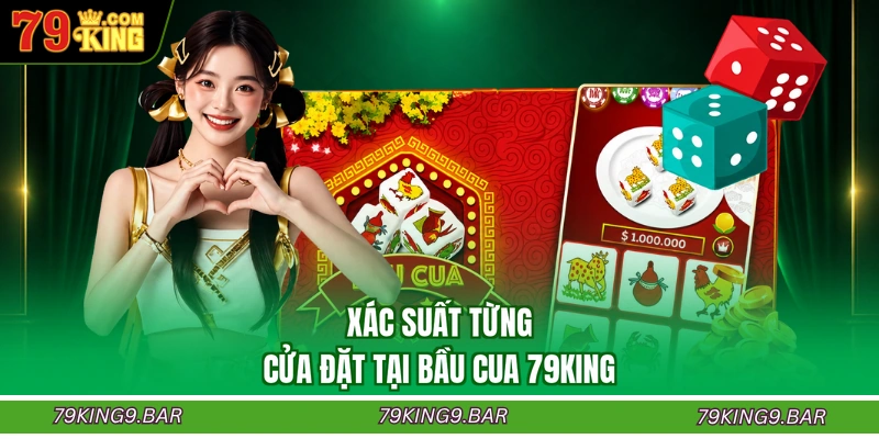 Xác suất từng cửa đặt tại bầu cua 79KING