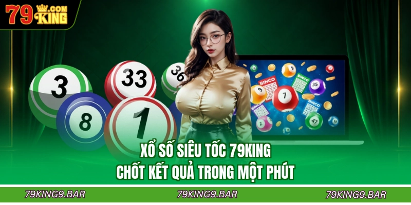 Xổ Số Siêu Tốc 79KING - Chốt Kết Quả Trong Một Phút
